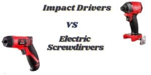 Electric screwdriver vs impact driver